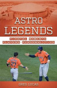 Cover image for Astro Legends: Pivotal Moments, Players & Personalities