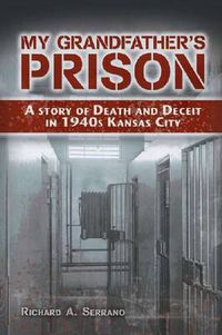 Cover image for My Grandfather's Prison: A Story of Death and Deceit in 1940s Kansas City