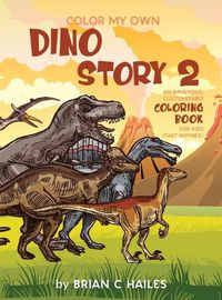 Cover image for Color My Own Dino Story 2: An Immersive, Customizable Coloring Book for Kids (That Rhymes!)