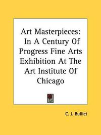 Cover image for Art Masterpieces: In a Century of Progress Fine Arts Exhibition at the Art Institute of Chicago