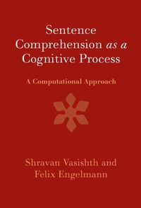 Cover image for Sentence Comprehension as a Cognitive Process: A Computational Approach