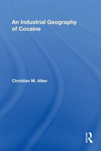 Cover image for An Industrial Geography of Cocaine