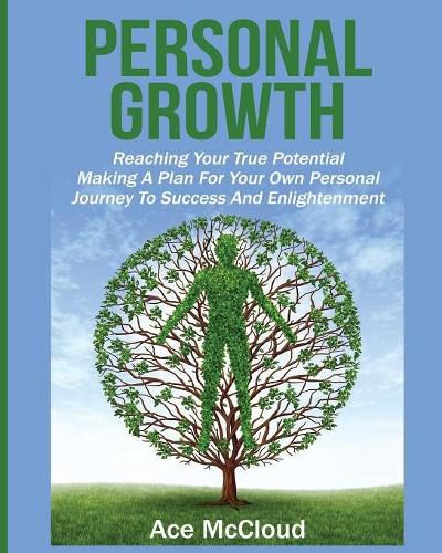 Cover image for Personal Growth: Reaching Your True Potential: Making A Plan For Your Own Personal Journey To Success And Enlightenment