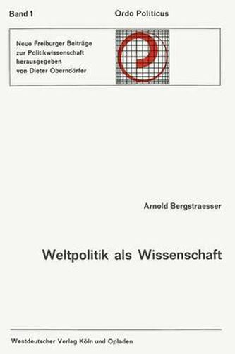 Weltpolitik ALS Wissenschaft: Geschichtliches Bewusstsein Und Politische Entscheidung