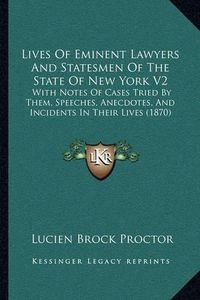 Cover image for Lives of Eminent Lawyers and Statesmen of the State of New York V2: With Notes of Cases Tried by Them, Speeches, Anecdotes, and Incidents in Their Lives (1870)