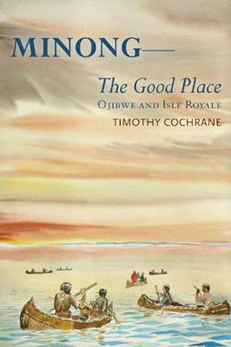 Cover image for Minong: The Good Place - Ojibwe and Isle Royale