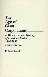 Cover image for The Age of Giant Corporations: A Microeconomic History of American Business, 1914-1992, 3rd Edition