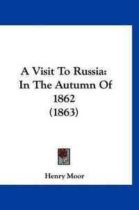 Cover image for A Visit to Russia: In the Autumn of 1862 (1863)