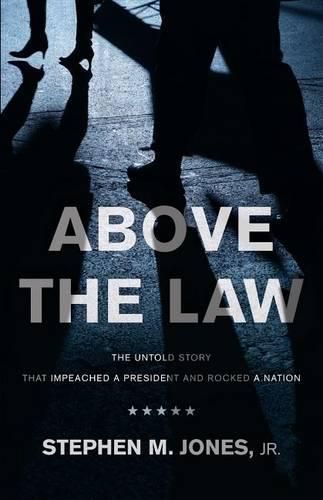 Cover image for Above The Law: The Untold Story That Impeached a President and Rocked a Nation