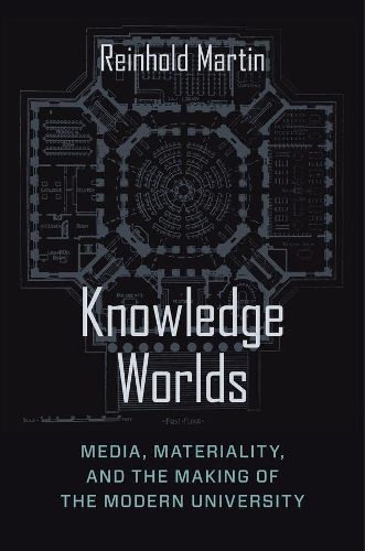 Cover image for Knowledge Worlds: Media, Materiality, and the Making of the Modern University