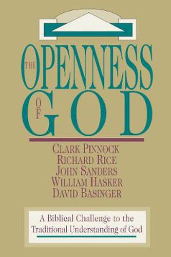 Cover image for The Openness of God: A Biblical Challenge to the Traditional Understanding of God