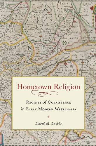 Cover image for Hometown Religion: Regimes of Coexistence in Early Modern Westphalia