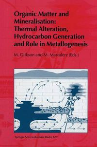 Cover image for Organic Matter and Mineralisation: Thermal Alteration, Hydrocarbon Generation and Role in Metallogenesis