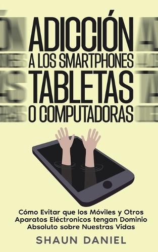 Cover image for Adiccion a los Smartphones, Tabletas o Computadoras