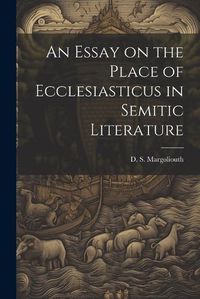 Cover image for An Essay on the Place of Ecclesiasticus in Semitic Literature