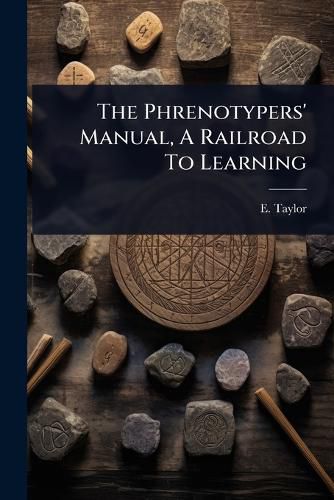 Cover image for The Phrenotypers' Manual, A Railroad To Learning