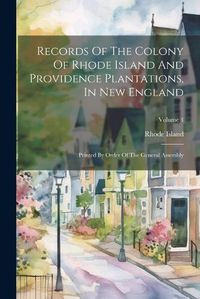 Cover image for Records Of The Colony Of Rhode Island And Providence Plantations, In New England