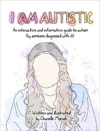 Cover image for I am Autistic: An interactive and informative guide to autism (by someone diagnosed with it)