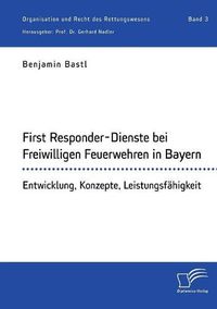 Cover image for First Responder-Dienste bei Freiwilligen Feuerwehren in Bayern. Entwicklung, Konzepte, Leistungsfahigkeit: Organisation und Recht des Rettungswesens. Band 3