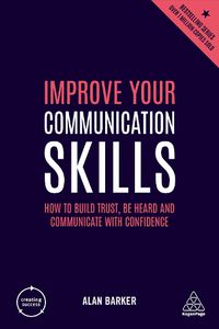 Cover image for Improve Your Communication Skills: How to Build Trust, Be Heard and Communicate with Confidence