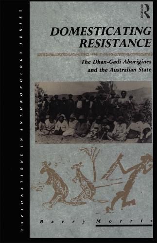 Cover image for Domesticating Resistance: The Dhan-Gadi Aborigines and the Australian State