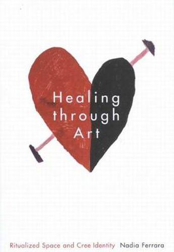 Cover image for Healing through Art: Ritualized Space and Cree Identity