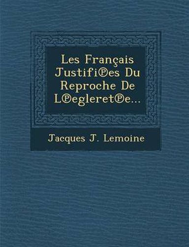 Cover image for Les Francais Justifi Es Du Reproche de L Egleret E...