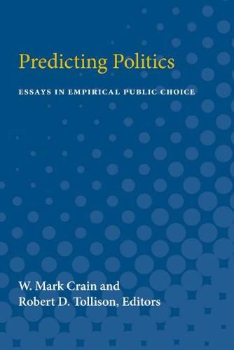 Cover image for Predicting Politics: Essays in Empirical Public Choice