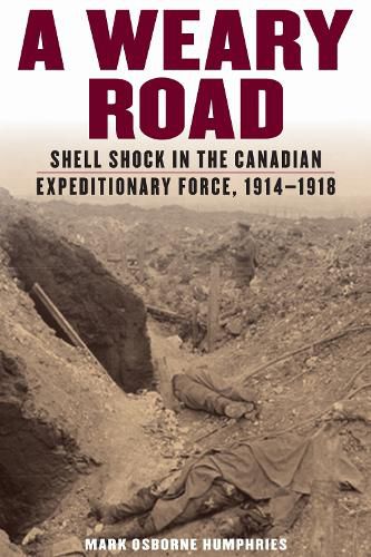 Cover image for A Weary Road: Shell Shock in the Canadian Expeditionary Force, 1914-1918