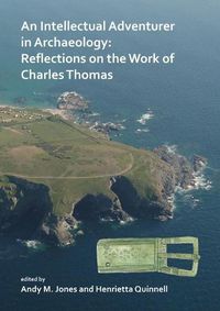 Cover image for An Intellectual Adventurer in Archaeology: Reflections on the work of Charles Thomas