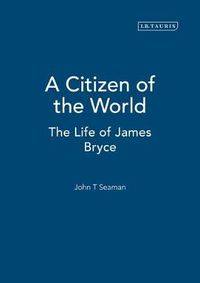 Cover image for A Citizen of the World: The Life of James Bryce