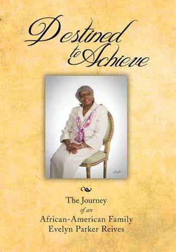 Cover image for Destined to Achieve: The Journey of an African - American Family