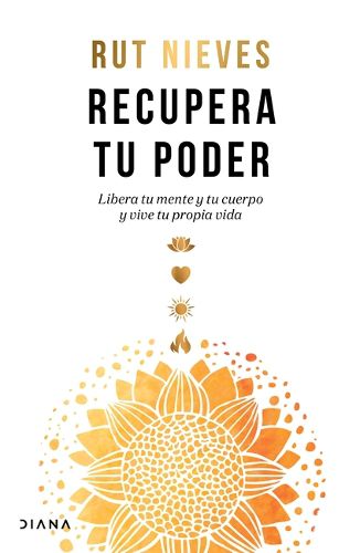 Cover image for Recupera Tu Poder: Libera Tu Mente Y Tu Cuerpo Y Vive Tu Propia Vida / Reclaim Your Power