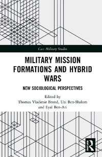 Cover image for Military Mission Formations and Hybrid Wars: New Sociological Perspectives