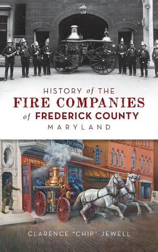 Cover image for History of the Fire Companies of Frederick County, Maryland