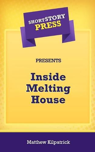 Cover image for Short Story Press Presents Inside Melting House