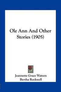 Cover image for OLE Ann and Other Stories (1905)