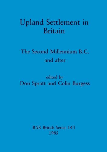 Upland Settlement in Britain: The Second Millennium B.C. and after