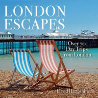 Cover image for London Escapes: Over 70 Captivating Day Trips from London
