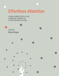 Cover image for Effortless Attention: A New Perspective in the Cognitive Science of Attention and Action