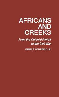 Cover image for Africans and Creeks: From the Colonial Period to the Civil War