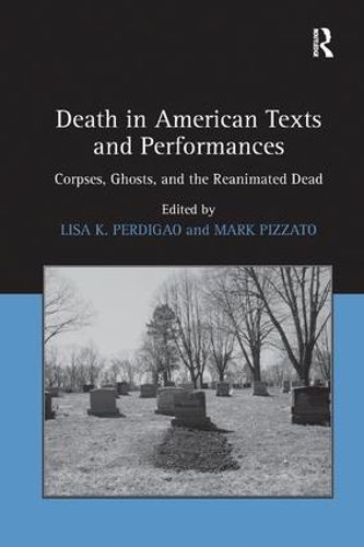 Cover image for Death in American Texts and Performances: Corpses, Ghosts, and the Reanimated Dead