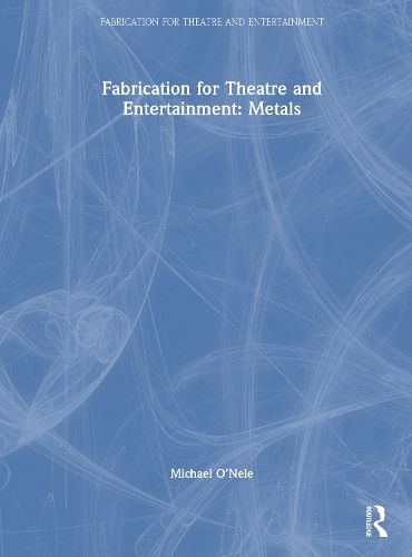 Cover image for Fabrication for Theatre and Entertainment: Metals
