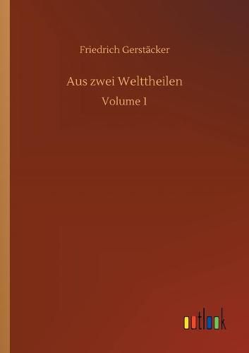 Cover image for Aus zwei Welttheilen: Volume 1