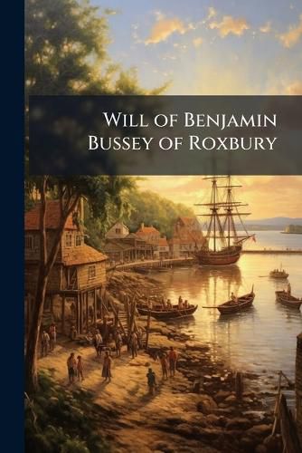 Cover image for Will of Benjamin Bussey of Roxbury