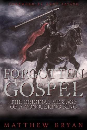 Cover image for Forgotten Gospel: The Original Message of a Conquering King