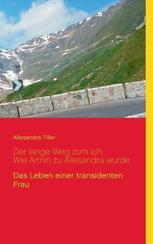 Cover image for Der lange Weg zum ich. Wie Armin zu Allesandra wurde: Der Lebensweg einer transidenten Frau