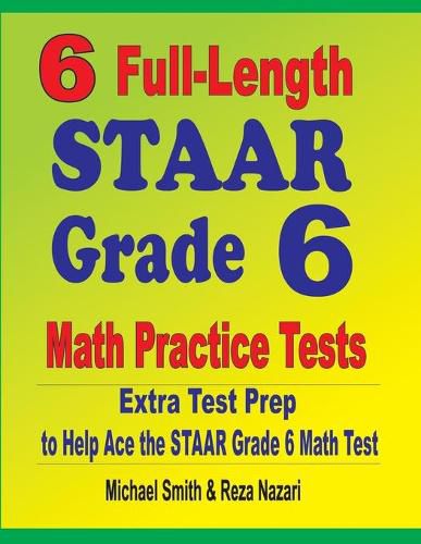 Cover image for 6 Full-Length STAAR Grade 6 Math Practice Tests: Extra Test Prep to Help Ace the STAAR Grade 6 Math Test