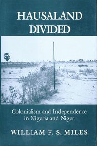 Cover image for Hausaland Divided: Colonialism and Independence in Nigeria and Niger