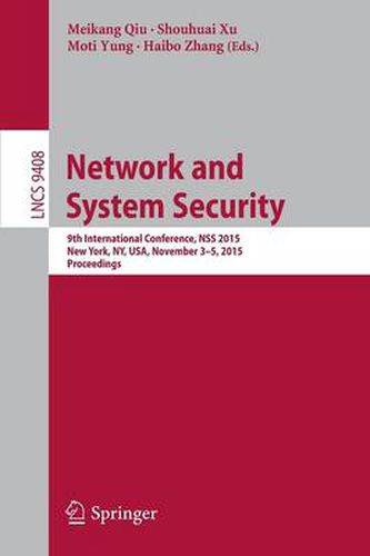 Cover image for Network and System Security: 9th International Conference, NSS 2015, New York, NY, USA, November 3-5, 2015, Proceedings